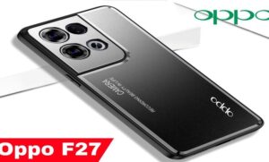 लड़कियों को बहुत ही पसंद आ रहा है न्यू Oppo F27 का स्मार्टफोन,